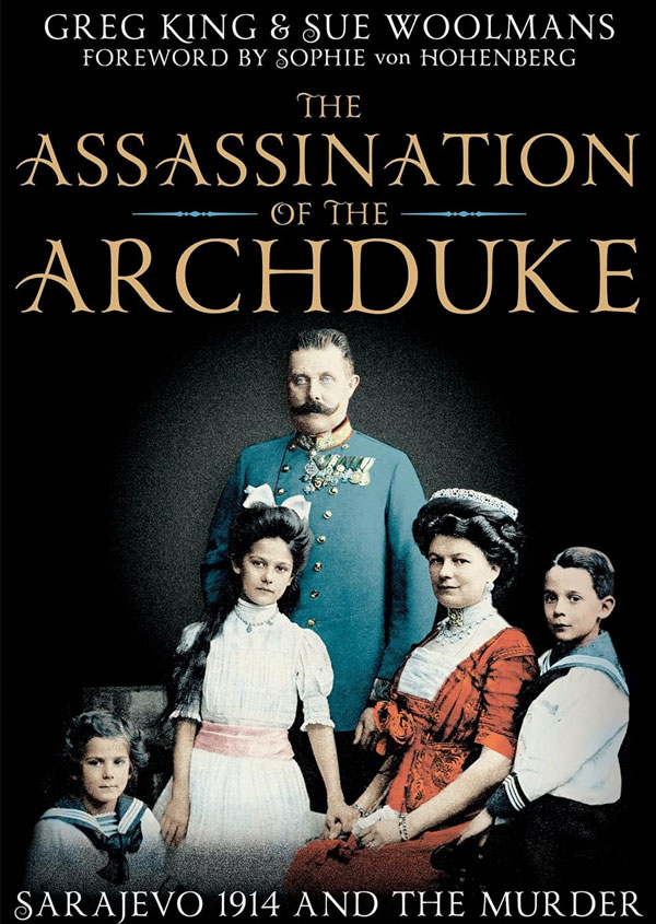 The Assassination of the Archduke: Sarajevo 1914 and the Murder that Changed the World